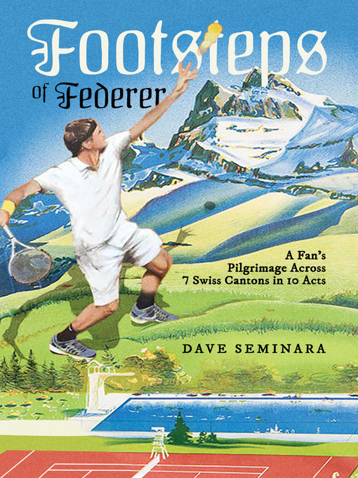 Title details for Footsteps of Federer by Dave Seminara - Available